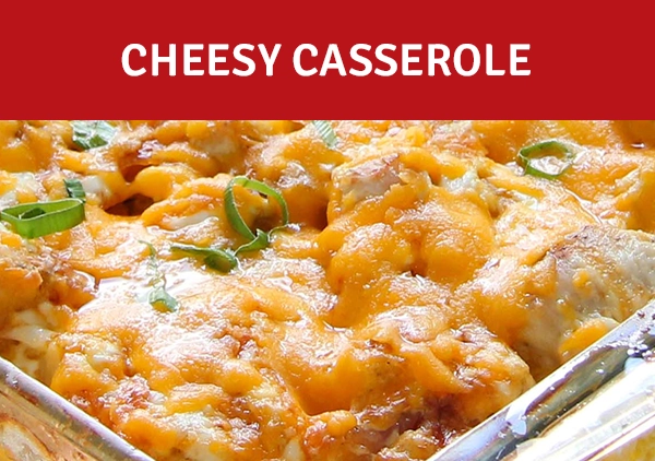 Cheesy Casserole